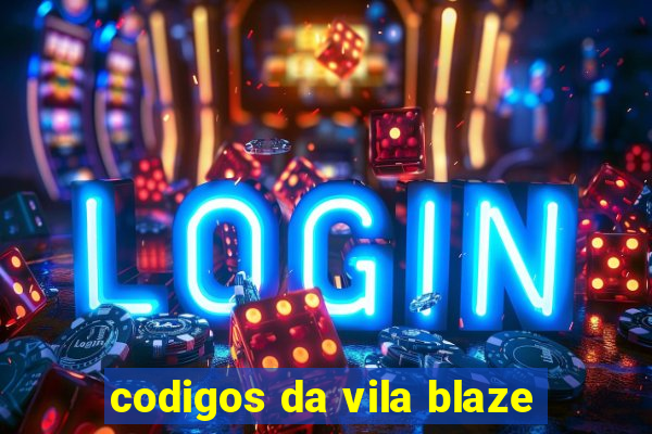 codigos da vila blaze